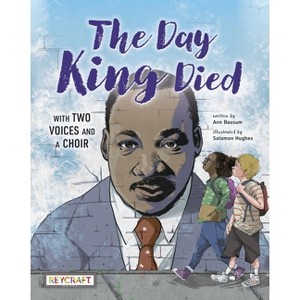 The Day King Died: Remembered Through Two Voices and a Choir - by  Ann Bausum (Hardcover) - 1 of 1