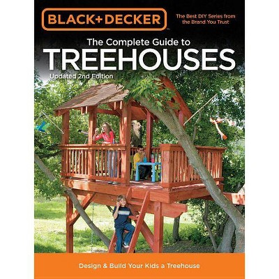 Black & Decker the Complete Guide to Treehouses, 2nd Edition - (Black & Decker Complete Guide To...) by  Philip Schmidt (Paperback)