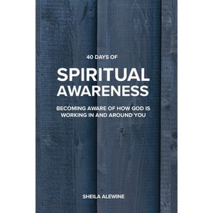 40 Days Of Spiritual Awareness - by  Sheila K Alewine (Paperback) - 1 of 1