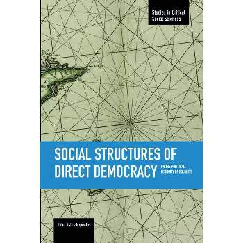 Social Structures of Direct Democracy - (Studies in Critical Social Sciences) by  John Asimakopoulos (Paperback)