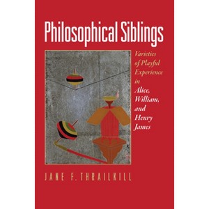 Philosophical Siblings - by  Jane F Thrailkill (Hardcover) - 1 of 1