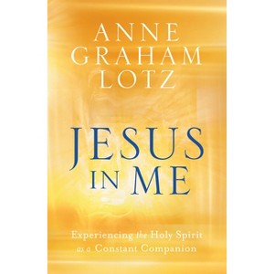 Jesus in Me - by  Anne Graham Lotz (Paperback) - 1 of 1