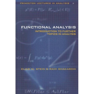 Functional Analysis - (Princeton Lectures in Analysis) by  Elias M Stein & Rami Shakarchi (Hardcover)