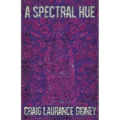 A Spectral Hue - by  Craig Laurance Gidney (Paperback)