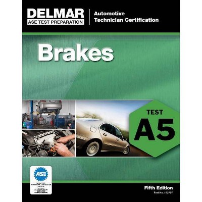 Brakes - (ASE Test Prep: Automotive Technician Certification Manual) 5th Edition by  Delmar Publishers (Paperback)