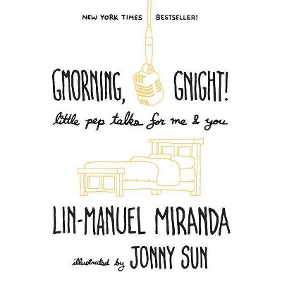 Gmorning, Gnight! : Little Pep Talks for Me & You -  by Lin-Manuel Miranda (Hardcover)