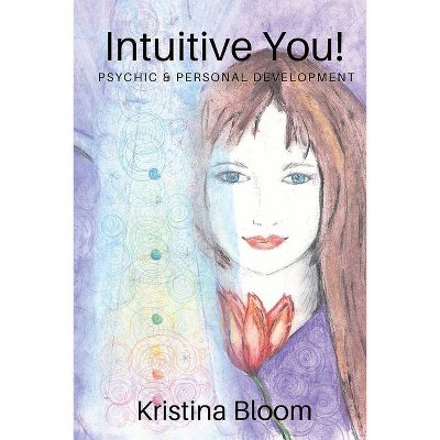 Intuitive You! - by  Kristina Bloom (Paperback)