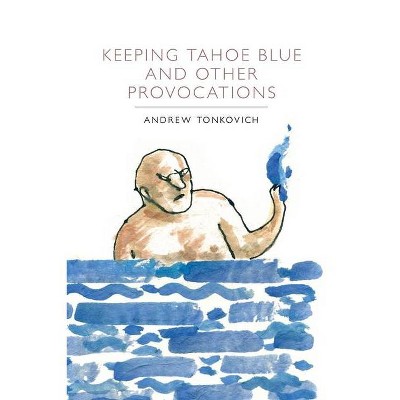 Keeping Tahoe Blue and Other Provocations - by  Andrew Tonkovich (Paperback)