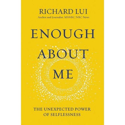 Enough about Me - by  Richard Lui (Hardcover)