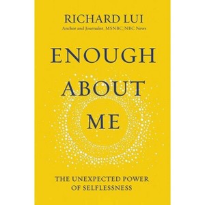 Enough about Me - by  Richard Lui (Hardcover) - 1 of 1