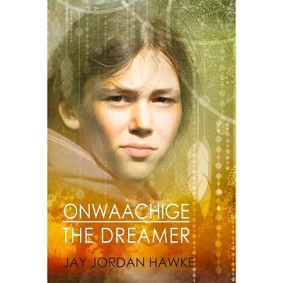 Onwaachige the Dreamer - (Two-Spirit Chronicles) by  Jay Jordan Hawke (Paperback)