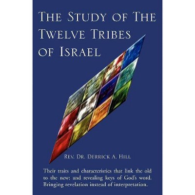 The Study of the Twelve Tribes of Israel - by  Derrick A Hill (Paperback)