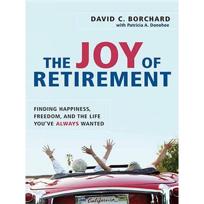 The Joy of Retirement - by  David C Borchard & Patricia a Donohoe (Paperback)