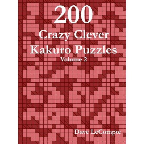200 Crazy Clever Kakuro Puzzles Volume 2 By Dave Lecompte Paperback Target