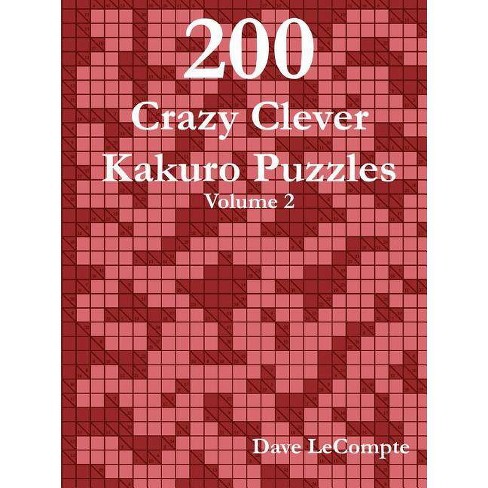 200 Crazy Clever Kakuro Puzzles Volume 2 By Dave Lecompte Paperback Target