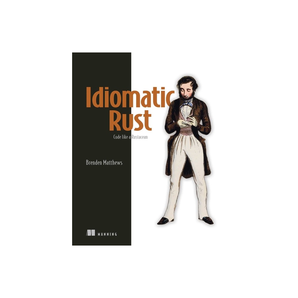 Idiomatic Rust - by Brenden Matthews (Paperback)