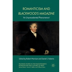 Romanticism and Blackwood's Magazine - (Palgrave Studies in the Enlightenment, Romanticism and Cultu) by  R Morrison & D Roberts (Paperback) - 1 of 1