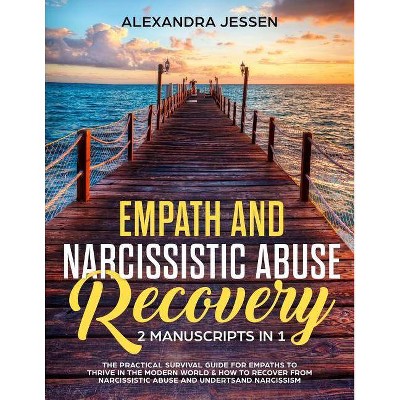 Empath and Narcissistic Abuse Recovery (2 Manuscripts in 1) - by  Alexandra Jessen (Paperback)