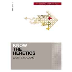 Know the Heretics (Includes Free Streaming Video) - by  Justin S Holcomb (Paperback) - 1 of 1