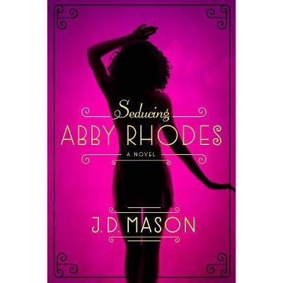 Seducing Abby Rhodes - (Blink, Texas Trilogy) by  J D Mason (Paperback)