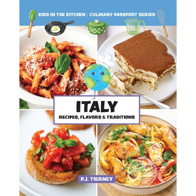Italy, Recipes, Flavors, & Traditions - (Culinary Passport) by  Kids In the Kitchen (Paperback)