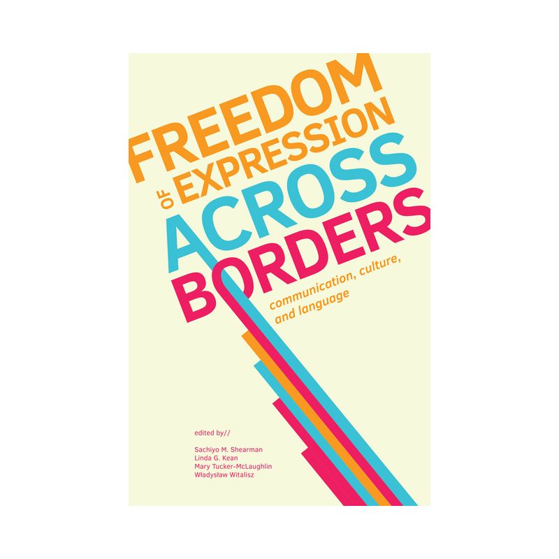 Freedom of Expression Across Borders - by  Linda G Kean & Sachiyo M Shearman & Mary Tucker-McLaughlin & Wladyslaw Witalisz (Paperback), 1 of 2