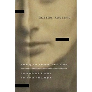 Reading the Archival Revolution - (Square One: First-Order Questions in the Humanities) by Cristina Vatulescu - 1 of 1