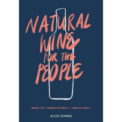 Natural Wine for the People - by  Alice Feiring (Hardcover)