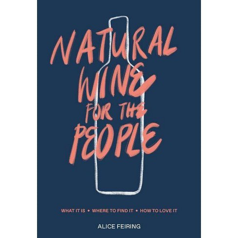 Natural Wine For The People By Alice Feiring Hardcover Target