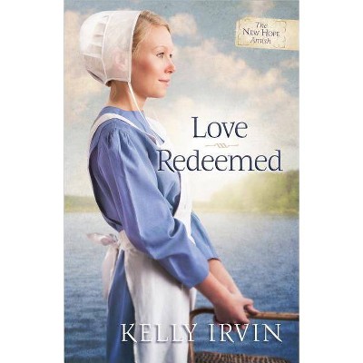 Love Redeemed - (New Hope Amish) by  Kelly Irvin (Paperback)