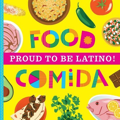 Proud To Be Latino: Food/Comida - by  Ashley Marie Mireles (Board Book)