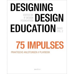 Designing - Design Education Vol. 2 - by  Christoph Böninger & Annette Diefenthaler & Karenina Schröder & René Spitz (Paperback) - 1 of 1