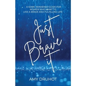 Just Brave it - by  Amy Druhot (Paperback) - 1 of 1