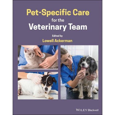 Pet-Specific Care for the Veterinary Team - by  Lowell Ackerman (Hardcover)