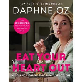 Eat Your Heart Out - by  Daphne Oz (Hardcover)