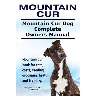 Mountain Cur. Mountain Cur Dog Complete Owners Manual. Mountain Cur book for care, costs, feeding, grooming, health and training. - (Paperback)