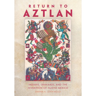 Return to Aztlan - by  Danna A Levin Rojo (Paperback)