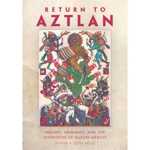 Return to Aztlan - by  Danna A Levin Rojo (Paperback) - 1 of 1