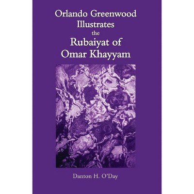 Orlando Greenwood Illustrates the Rubaiyat of Omar Khayyam - by  Danton O'Day (Paperback)