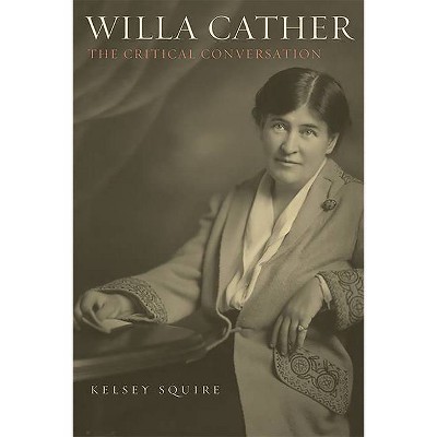 Willa Cather - (Literary Criticism in Perspective) by  Kelsey Squire (Hardcover)