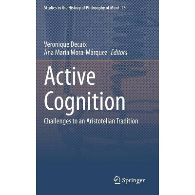 Active Cognition - (Studies in the History of Philosophy of Mind) by  Véronique Decaix & Ana María Mora-Márquez (Hardcover)
