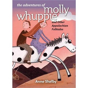 The Adventures of Molly Whuppie and Other Appalachian Folktales - by  Anne Shelby (Hardcover) - 1 of 1