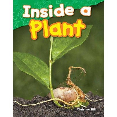 Inside a Plant - (Science Readers) by  Christina Hill (Paperback)