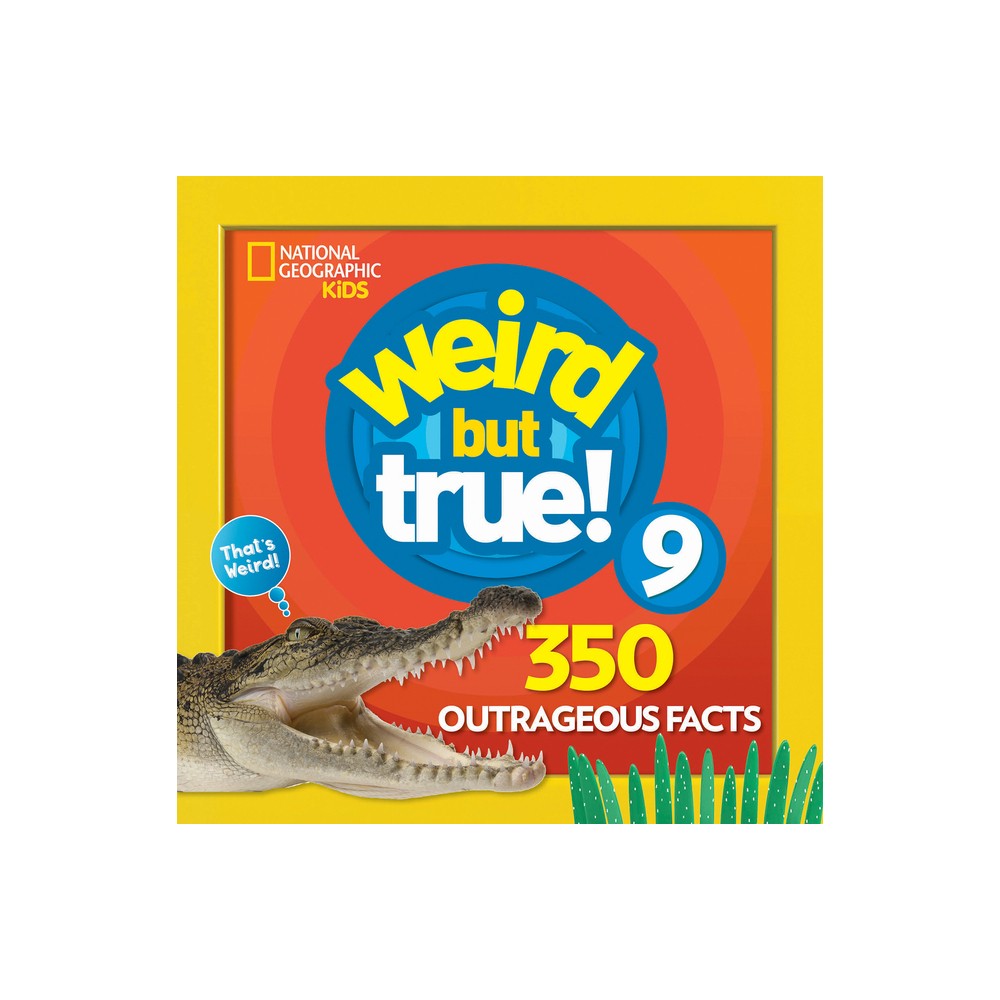 Weird But True 9: Expanded Edition - (Weird But True!) by National Geographic Kids (Paperback)