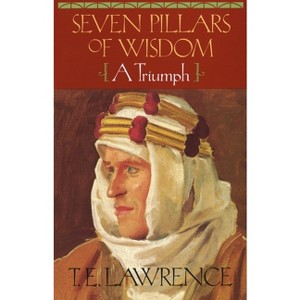 Seven Pillars of Wisdom - by  T E Lawrence (Paperback) - 1 of 1