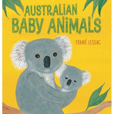 Australian Baby Animals - by  Frané Lessac (Hardcover)