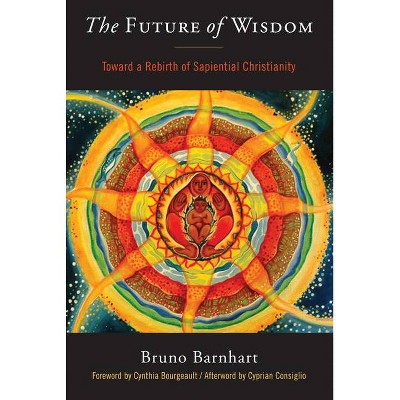 The Future of Wisdom - 2nd Edition by  Bruno Barnhart (Paperback)