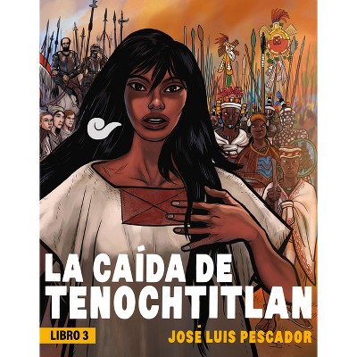 La Caída de Tenochtitlan / The Fall of Tenochtitlan - by  José Luis Pescador (Paperback)