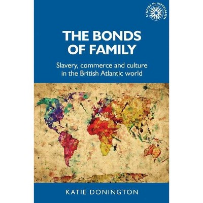 The Bonds of Family - (Studies in Imperialism) by  Katie Donington (Paperback)