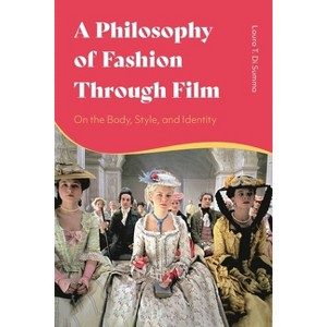 A Philosophy of Fashion Through Film - by  Laura T Di Summa (Paperback) - 1 of 1